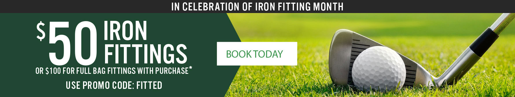 Book Now — $50 Iron Fitting with club purchase*