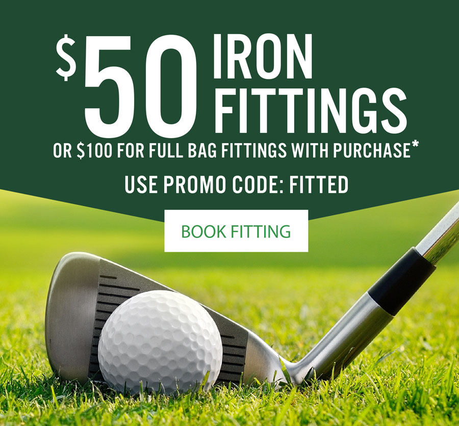 Book Now — $100 off fitting with club purchase*